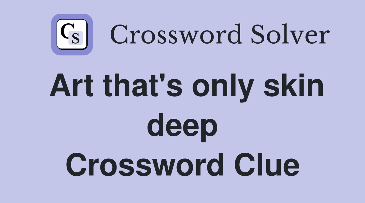 Art that s only skin deep Crossword Clue Answers Crossword Solver